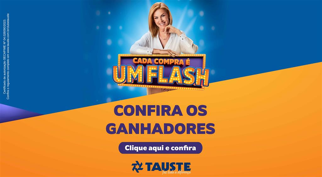 Veja ganhadores da Campanha Cada Compra é Um Flash, do Tauste Supermercados