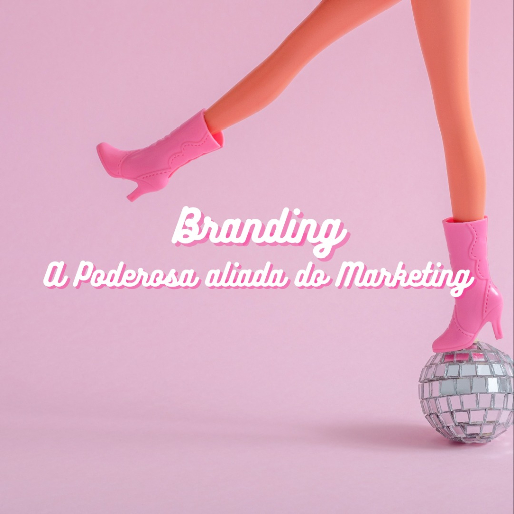 Branding: A poderosa aliada do Marketing