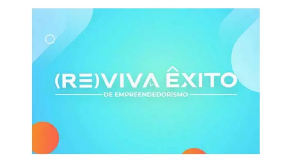 (Re)viva Êxito traz apresentações de grandes empreendedores em formato online